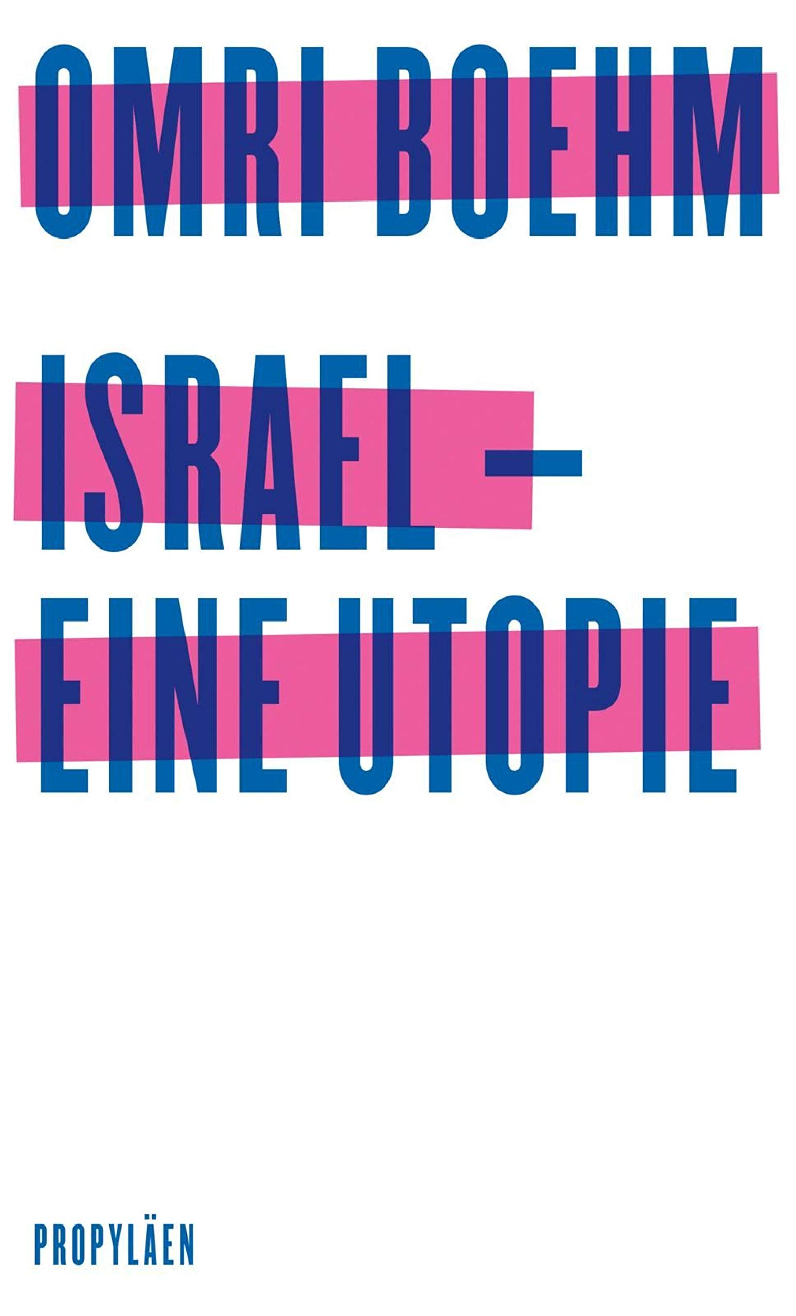 Omri Boehm: Israel - eine Utopie (EBook, German language, 2020, Propylen Verlag)