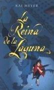 Kai Meyer: La reina de la laguna (Hardcover, Spanish language, 2007, Ediciones B)