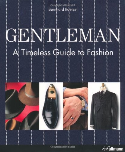 Bernhard Roetzel: Gentleman: A Timeless Guide to Fashion (2009, hf ULLMANN)