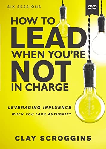 Clay Scroggins: How to Lead When You're Not in Charge Video Study (AudiobookFormat, 2018, Zondervan, HarperCollins Christian Pub.)