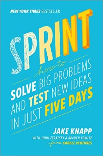 Jake Knapp, John Zeratsky, Braden Kowitz: Sprint (2016, Simon & Schuster)