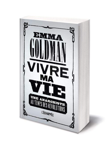 Emma Goldman: Vivre ma vie : Une anarchiste au temps des révolutions (French language, 2018, L'Echappée)