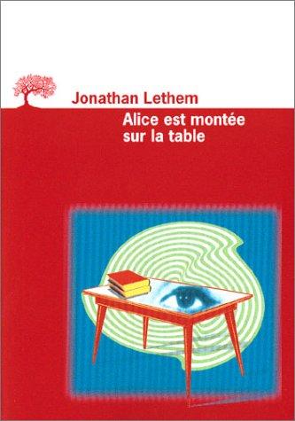 Jonathan Lethem, Francis Kerline: Alice est montée sur la table (Paperback, French language, 2003, Editions de l'Olivier)