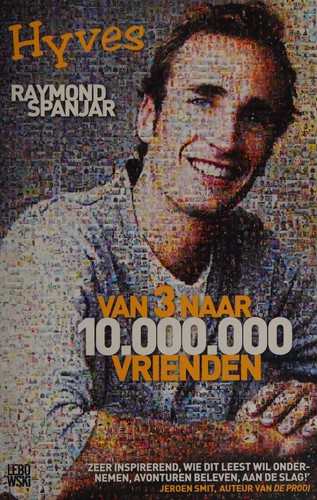 Raymond Spanjar: Van 3 naar 10.000.000 vrienden (Dutch language, 2011, Lebowski)