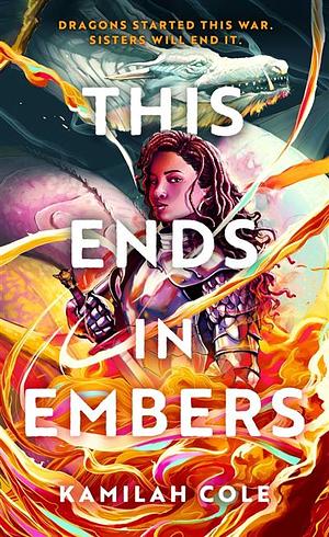 Kamilah Cole: This Ends in Embers (2025, Little, Brown Books for Young Readers)