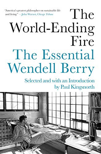 Wendell Berry, Paul Kingsnorth: The World-Ending Fire (Paperback, 2019, Counterpoint)
