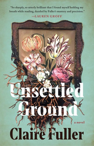 Claire Fuller: Unsettled Ground (Hardcover, 2021, Tin House Books)
