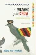 Ngugi wa Thiong'o, Ngõugõi wa Thiongʾo: Wizard of the crow (2006, Pantheon Books)