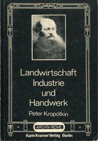 Peter Kropotkin: Landwirtschaft, Industrie und Handwerk (Paperback, German language, 1976, Karin Kramer Verlag)