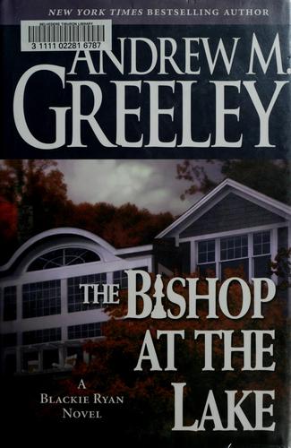 Andrew M. Greeley: The bishop at the lake (Hardcover, 2007, Forge)