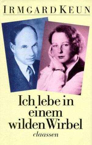 Irmgard Keun: Ich lebe in einem wilden Wirbel (German language, 1988, Claassen)