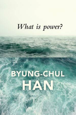Byung-Chul Han: What Is Power? (2018, Polity Press)