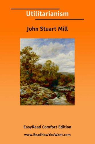 John Stuart Mill: Utilitarianism [EasyRead Comfort Edition] (2006, ReadHowYouWant.com)