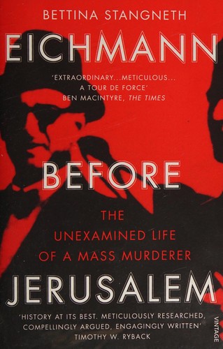 Bettina Stangneth: Eichmann Before Jerusalem (2016, Penguin Random House)