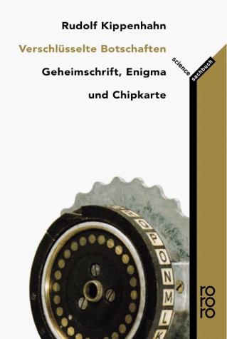 Rudolf Kippenhahn: Verschlüsselte Botschaften. Geheimschrift, Enigma und Chipkarte. (Paperback, German language, 1999, Rowohlt Tb.)