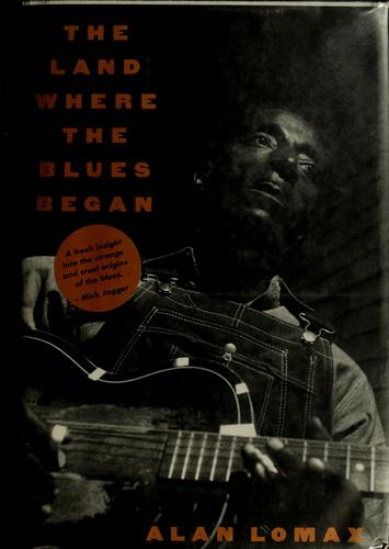 Alan Lomax: The land where the blues began (1993, Pantheon Books)