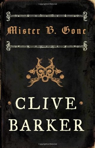 Clive Barker: Mister B. Gone (Harper Voyager)