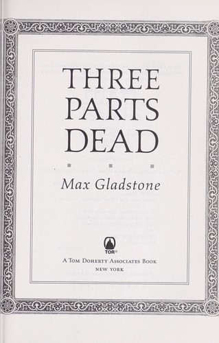 Max Gladstone: Three parts dead (2012, Tor)