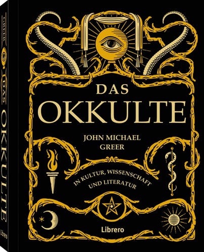 John Michael Greer: Das Okkulte in Kultur, Wissenschaft und Literatur (2022, Librero)