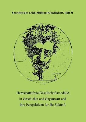 Jürgen-Wolfgang Goette: Herrschaftsfreie Gesellschaftsmodelle in Geschichte und Gegenwart und ihre Perspektiven für die Zukunft (Paperback, German language, 2010, Erich-Mühsam-Gesellschaft)