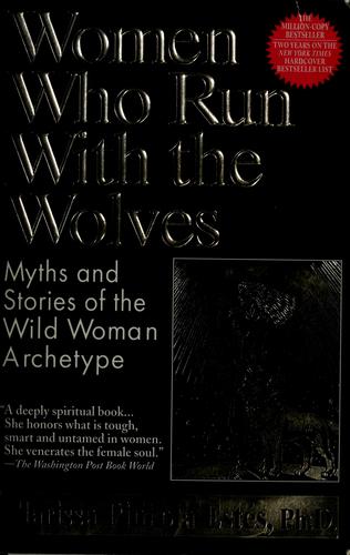 Clarissa Pinkola Estés: Women who run with the wolves (1995, Ballantine Books)