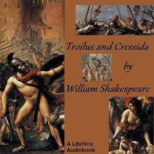 William Shakespeare: Troilus and Cressida (2018, LibriVox)