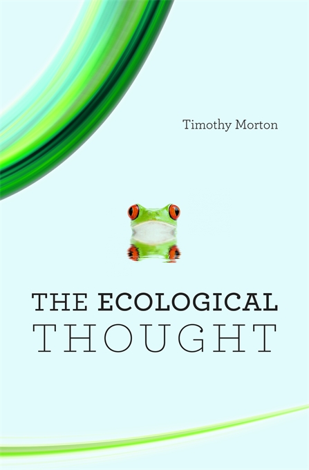 Ecological Thought (2012, Harvard University Press)