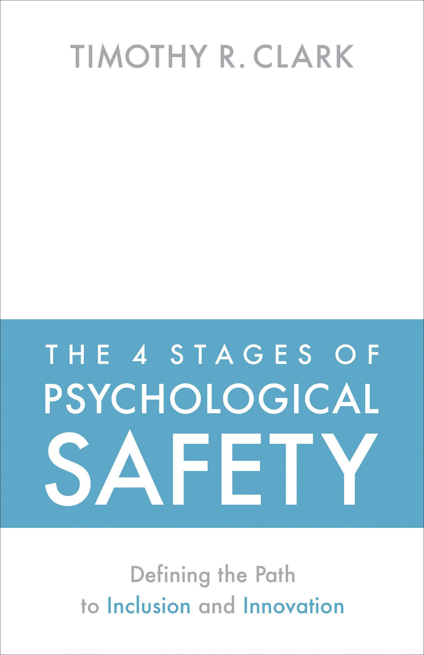 Timothy R. Clark: 4 Stages of Psychological Safety (2020, Berrett-Koehler Publishers, Incorporated)
