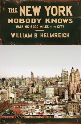 William B. Helmreich: The New York Nobody Knows Walking 6000 Miles In The City (2013, Princeton University Press)