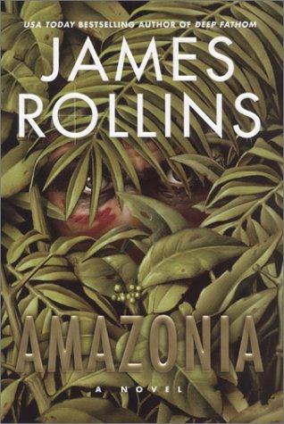 James Rollins: Amazonia (2002, William Morrow)