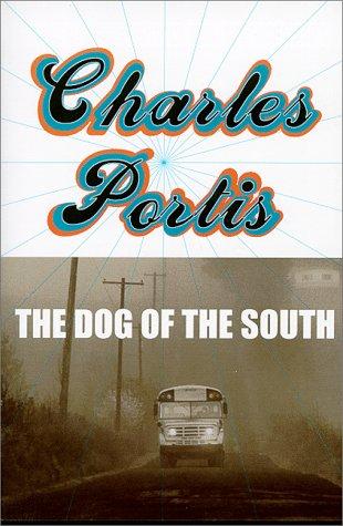 Charles Portis: The dog of the South (1999, Overlook Press)