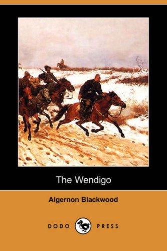 Algernon Blackwood: The Wendigo (Dodo Press) (2007, Dodo Press)