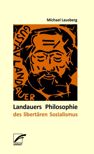 Michael Lausberg: Landauers Philosophie des libertären Sozialismus (Paperback, German language, 2018, Unrast Verlag)