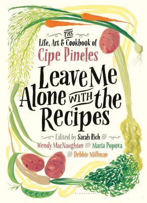 Wendy MacNaughton, Maria Popova, Debbie Millman, Sarah Rich: Leave me alone with the recipes (2017)