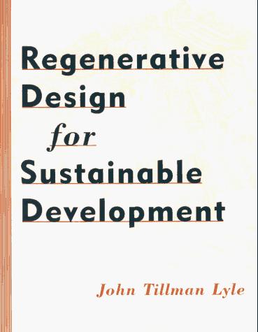 John Tillman Lyle: Regenerative design for sustainable development (1994, John Wiley)