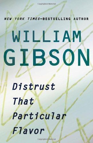 William Gibson (duplicate): Distrust That Particular Flavor (2012)