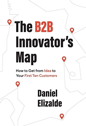 Daniel Elizalde: The B2B Innovator's Map (Hardcover, 2022, Lioncrest Publishing)