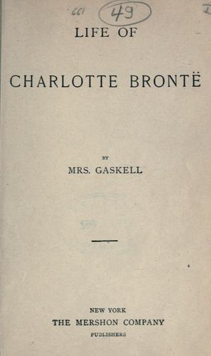 Elizabeth Cleghorn Gaskell: The life of Charlotte Brontë. (1900, Mershon Co.)