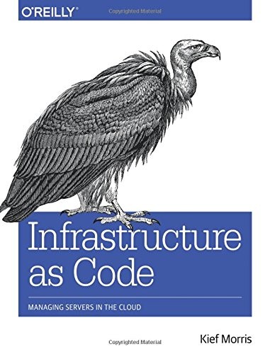 Kief Morris: Infrastructure as Code: Managing Servers in the Cloud (2016, O'Reilly Media)