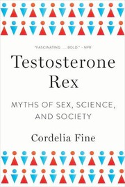 Cordelia Fine: Testosterone Rex (2018, W. W. Norton & Company)