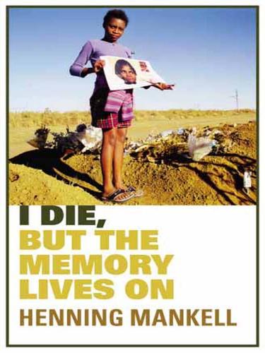 Henning Mankell: I Die, But The Memory Lives On (EBook, 2008, Random House Publishing Group)