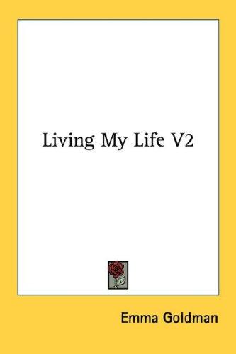 Emma Goldman: Living My Life V2 (Paperback, 2007, Kessinger Publishing, LLC)