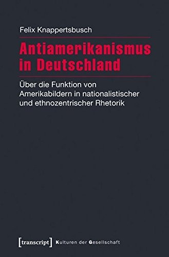 Felix Knappertsbusch: Antiamerikanismus in Deutschland (Paperback, German language, 2016, transcript Verlag)