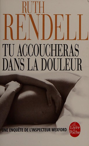 Ruth Rendell: Tu accoucheras dans la douleur (French language, 2010, Librairie générale française)