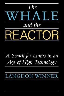 Langdon Winner: The whale and the reactor (1989, University of Chicago Press)