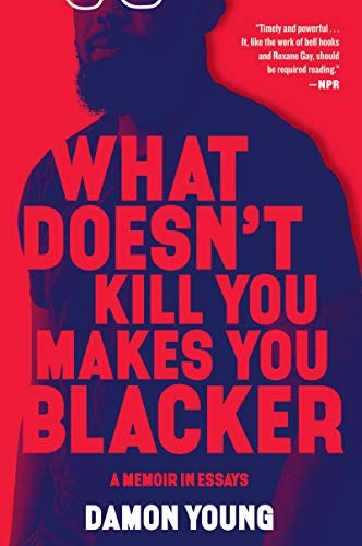 Damon Young: What Doesn't Kill You Makes You Blacker (Paperback, 2020, Ecco)