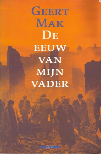 Geert Mak: De eeuw van mijn vader (Dutch language, 2001, Atlas)