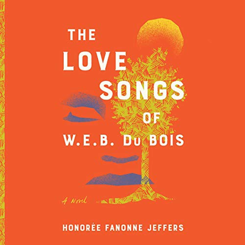 Honorée Fanonne Jeffers: The Love Songs of W.E.B. Du Bois (AudiobookFormat, 2021, HarperCollins B and Blackstone Publishing)