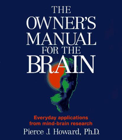 Pierce J. Howard: The Owner's Manual for the Brain (Paperback, 1994, Leornian Press)