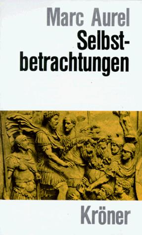 Marcus Aurelius, Wilhelm Capelle: Selbstbetrachtungen. (Hardcover, German language, 2001, Kröner)